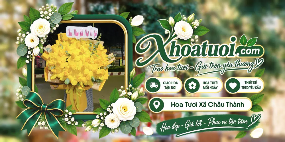 Hoa tươi Xã Châu Thành, An Giang giao tận nơi và thiết kế theo yêu cầu