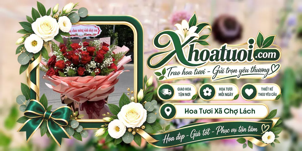 Hoa tươi Xã Chợ Lách, Vĩnh Long giao tận nơi và thiết kế theo yêu cầu