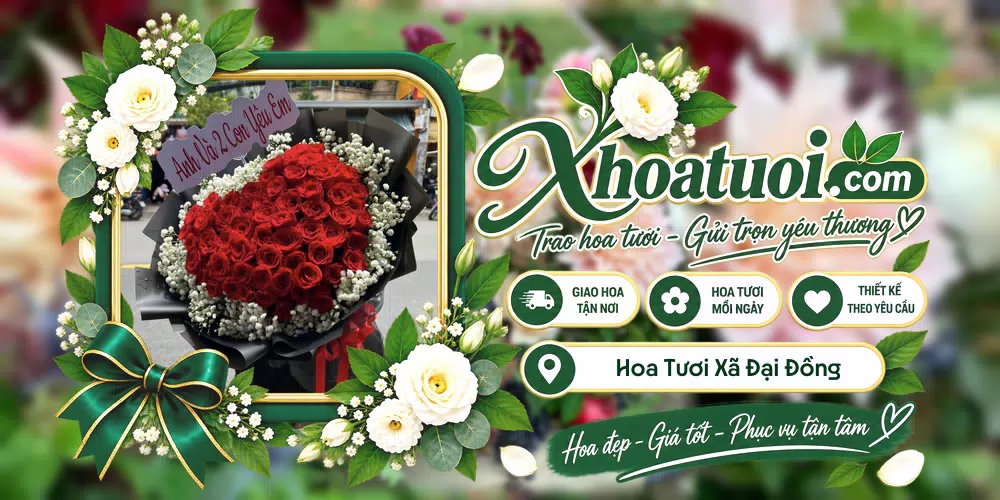 Hoa tươi Xã Đại Đồng, Phú Thọ giao tận nơi và thiết kế theo yêu cầu