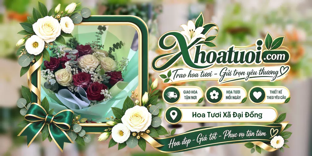 Hoa tươi Xã Đại Đồng, Nghệ An giao tận nơi và thiết kế theo yêu cầu