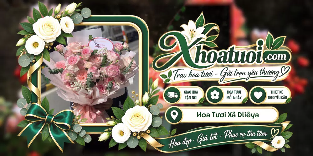 Hoa tươi Xã Dliêya, Đắk Lắk giao tận nơi và thiết kế theo yêu cầu