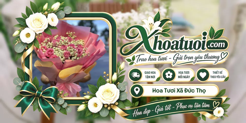 Hoa tươi Xã Đức Thọ, Hà Tĩnh giao tận nơi và thiết kế theo yêu cầu