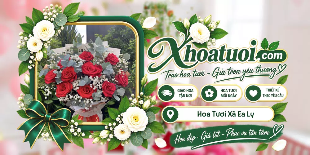 Hoa tươi Xã Ea Ly, Đắk Lắk giao tận nơi và thiết kế theo yêu cầu