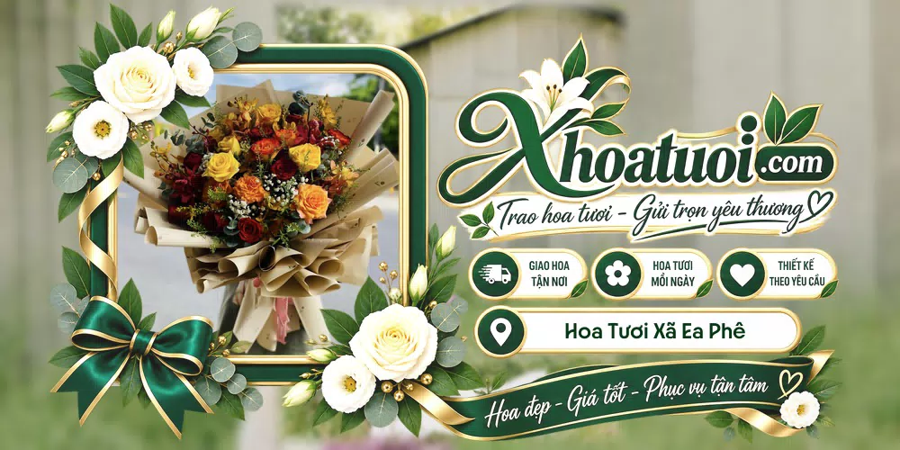 Hoa tươi Xã Ea Phê, Đắk Lắk giao tận nơi và thiết kế theo yêu cầu