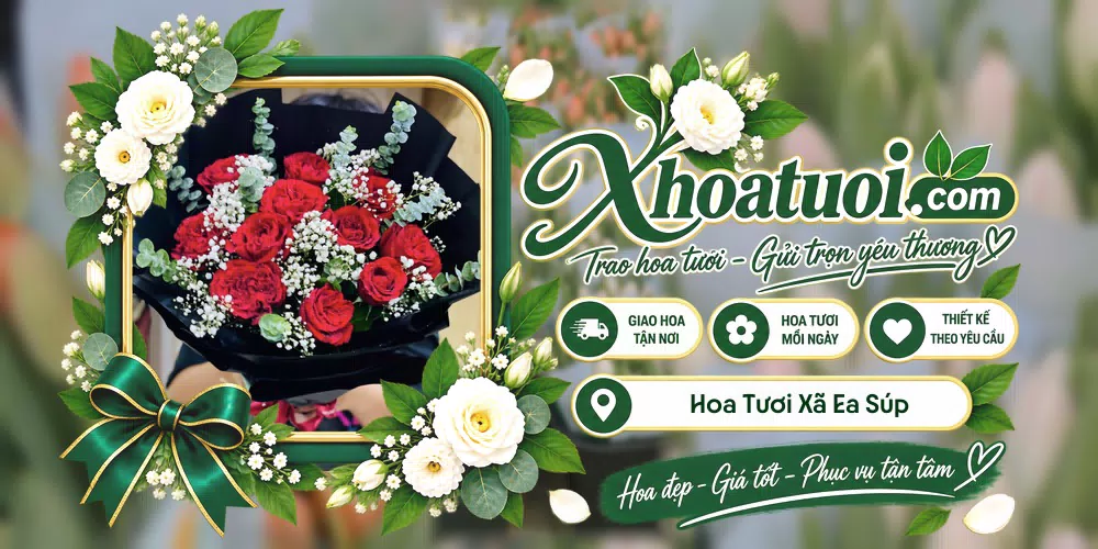 Hoa tươi Xã Ea Súp, Đắk Lắk giao tận nơi và thiết kế theo yêu cầu
