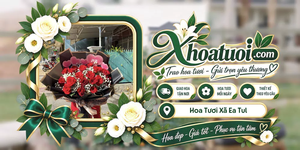 Hoa tươi Xã Ea Tul, Đắk Lắk giao tận nơi và thiết kế theo yêu cầu
