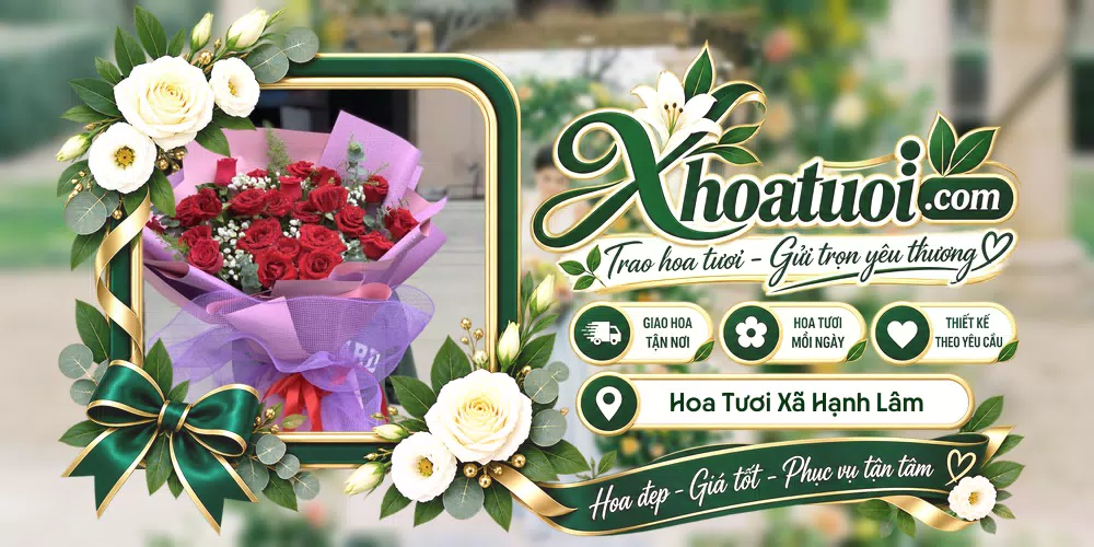 Hoa tươi Xã Hạnh Lâm, Nghệ An giao tận nơi và thiết kế theo yêu cầu