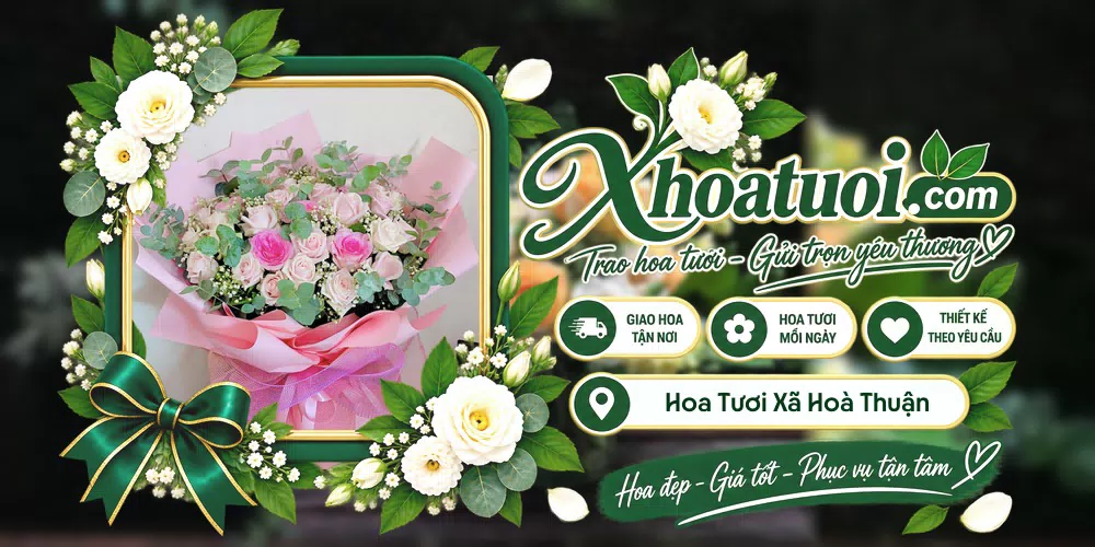Hoa tươi Xã Hoà Thuận, An Giang giao tận nơi và thiết kế theo yêu cầu