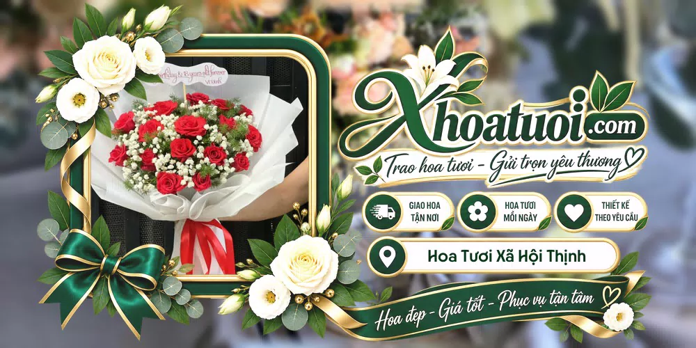 Hoa tươi Xã Hội Thịnh, Phú Thọ giao tận nơi và thiết kế theo yêu cầu