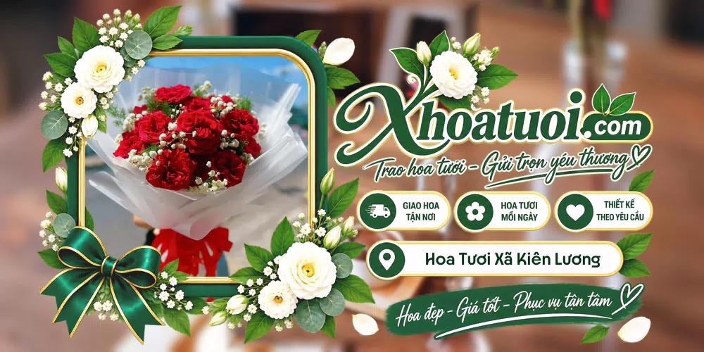 Hoa tươi Xã Kiên Lương, An Giang giao tận nơi và thiết kế theo yêu cầu