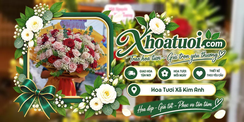 Hoa tươi Xã Kim Anh, Hà Nội giao tận nơi và thiết kế theo yêu cầu