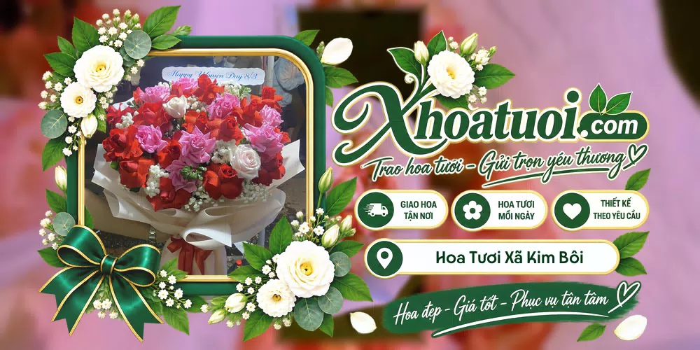 Hoa tươi Xã Kim Bôi, Phú Thọ giao tận nơi và thiết kế theo yêu cầu