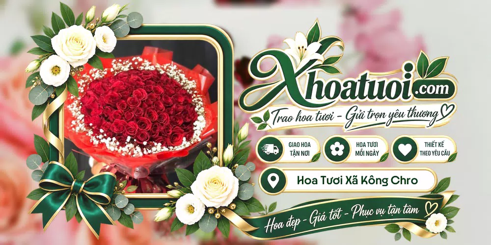 Hoa tươi Xã Kông Chro, Gia Lai giao tận nơi và thiết kế theo yêu cầu