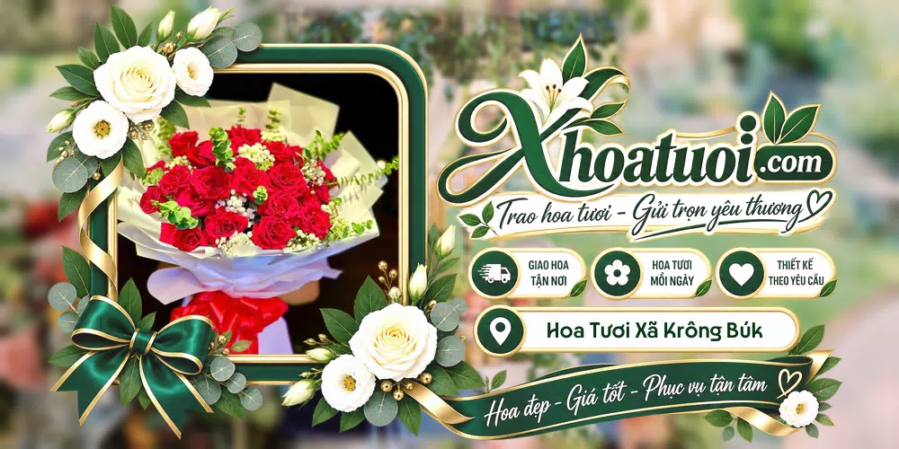 Hoa tươi Xã Krông Búk, Đắk Lắk giao tận nơi và thiết kế theo yêu cầu