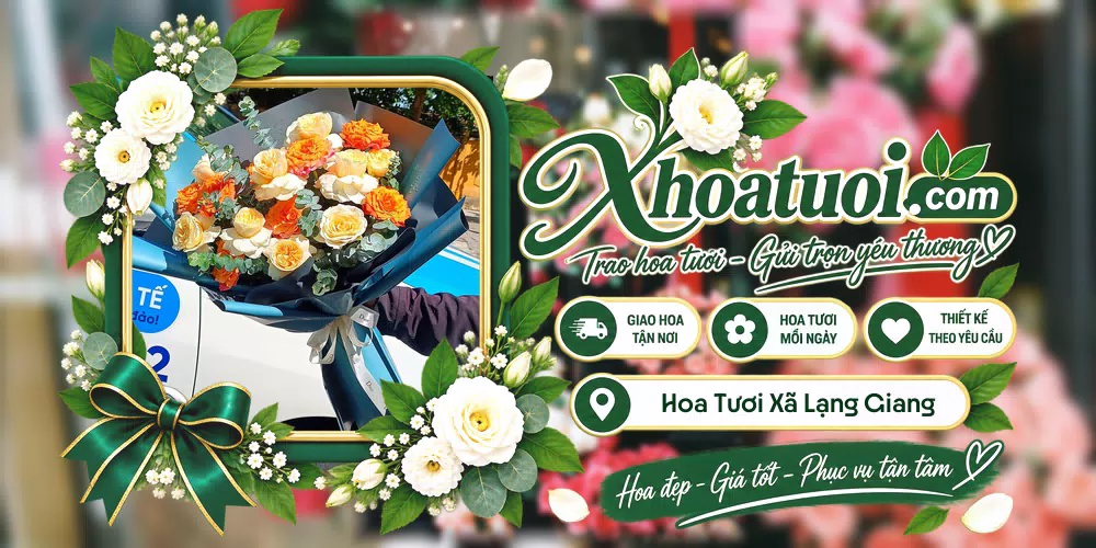 Hoa tươi Xã Lạng Giang, Bắc Ninh giao tận nơi và thiết kế theo yêu cầu