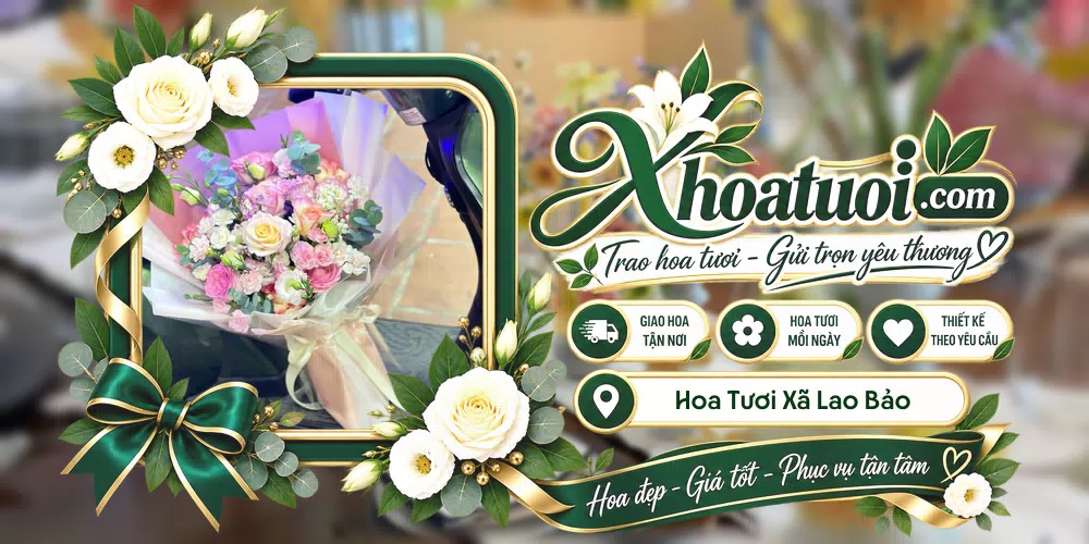 Hoa tươi Xã Lao Bảo, Quảng Trị giao tận nơi và thiết kế theo yêu cầu