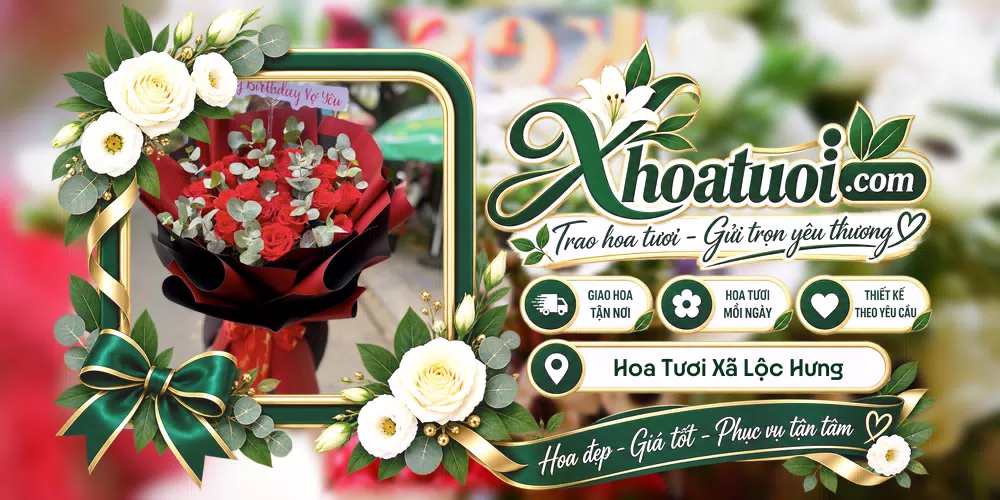 Hoa tươi Xã Lộc Hưng, Đồng Nai giao tận nơi và thiết kế theo yêu cầu