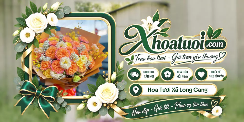 Hoa tươi Xã Long Cang, Tây Ninh giao tận nơi và thiết kế theo yêu cầu