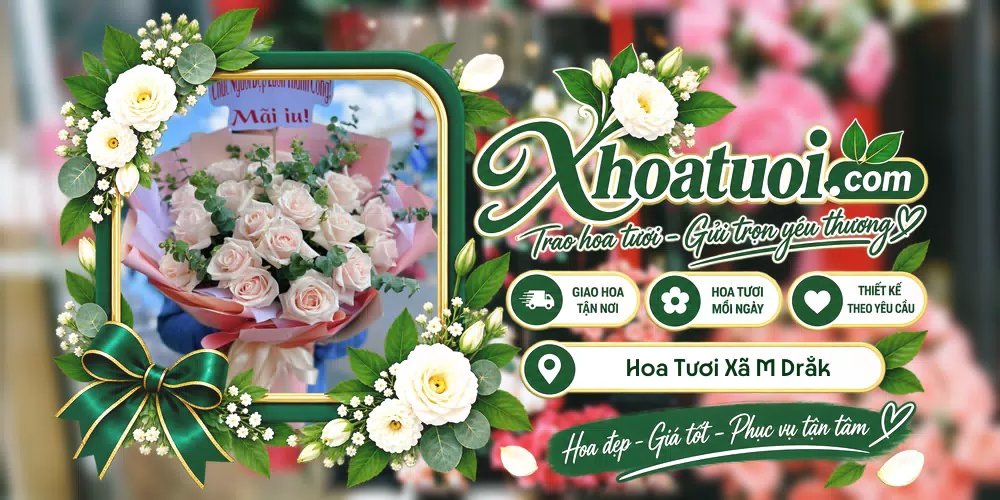 Hoa tươi Xã M’Drắk, Đắk Lắk giao tận nơi và thiết kế theo yêu cầu