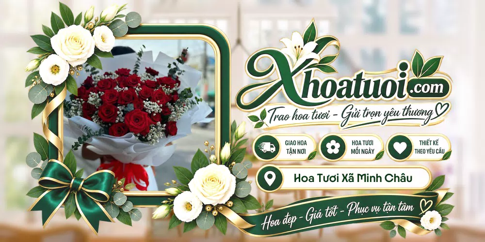 Hoa tươi Xã Minh Châu, Hà Nội giao tận nơi và thiết kế theo yêu cầu