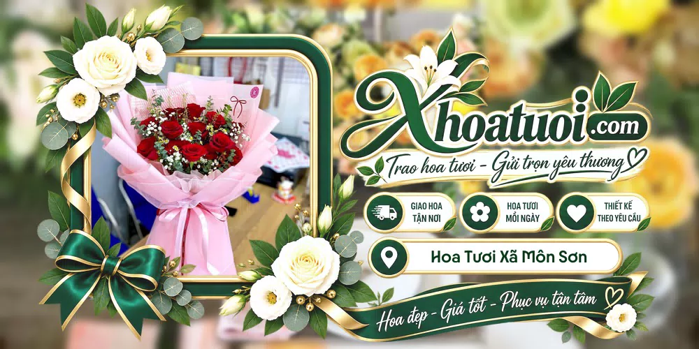 Hoa tươi Xã Môn Sơn, Nghệ An giao tận nơi và thiết kế theo yêu cầu