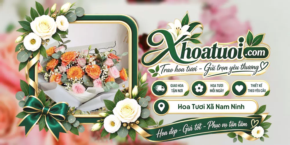 Hoa tươi Xã Nam Ninh, Ninh Bình giao tận nơi và thiết kế theo yêu cầu