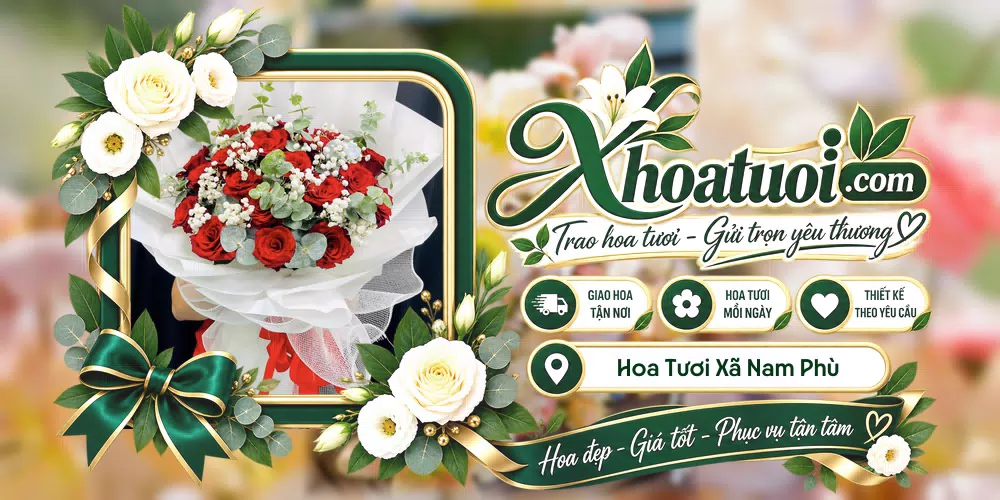 Hoa tươi Xã Nam Phù, Hà Nội giao tận nơi và thiết kế theo yêu cầu