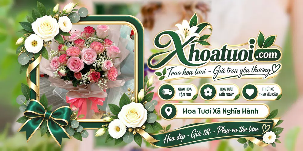 Hoa tươi Xã Nghĩa Hành, Nghệ An giao tận nơi và thiết kế theo yêu cầu