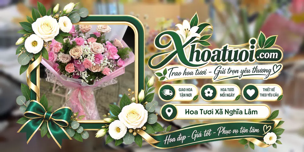Hoa tươi Xã Nghĩa Lâm, Nghệ An giao tận nơi và thiết kế theo yêu cầu