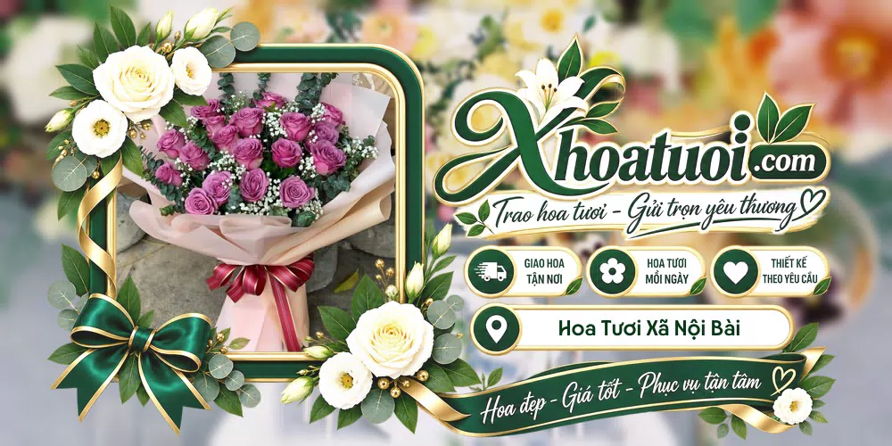 Hoa tươi Xã Nội Bài, Hà Nội giao tận nơi và thiết kế theo yêu cầu