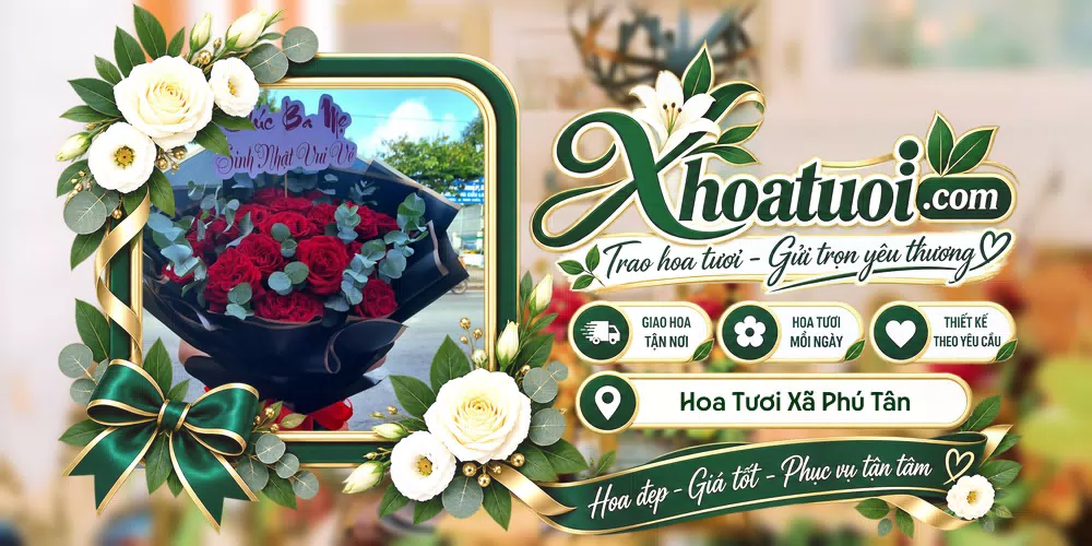 Hoa tươi Xã Phú Tân, An Giang giao tận nơi và thiết kế theo yêu cầu