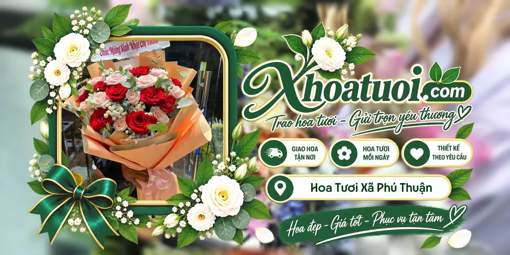Hoa tươi Xã Phú Thuận, Vĩnh Long giao tận nơi và thiết kế theo yêu cầu