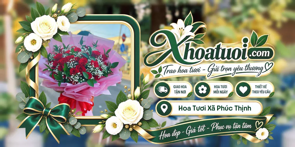 Hoa tươi Xã Phúc Thịnh, Hà Nội giao tận nơi và thiết kế theo yêu cầu