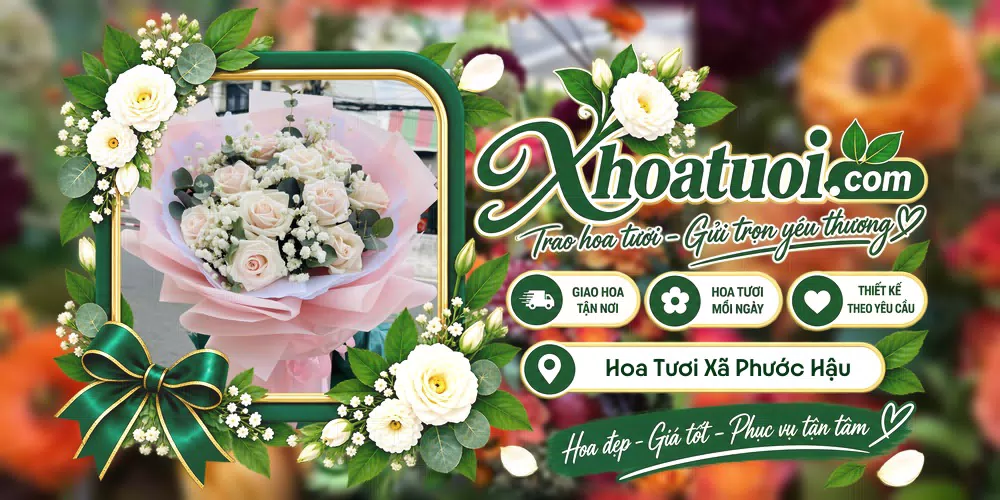 Hoa tươi Xã Phước Hậu, Khánh Hòa giao tận nơi và thiết kế theo yêu cầu