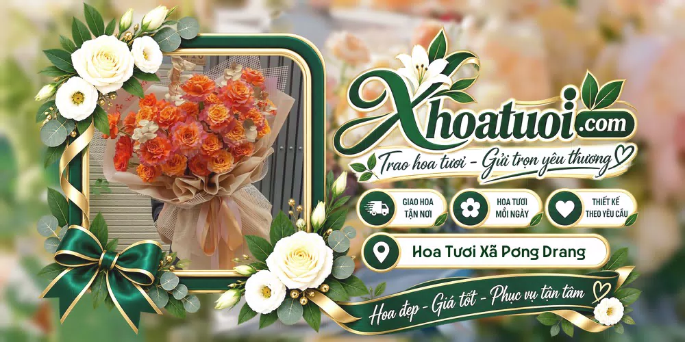 Hoa tươi Xã Pơng Drang, Đắk Lắk giao tận nơi và thiết kế theo yêu cầu