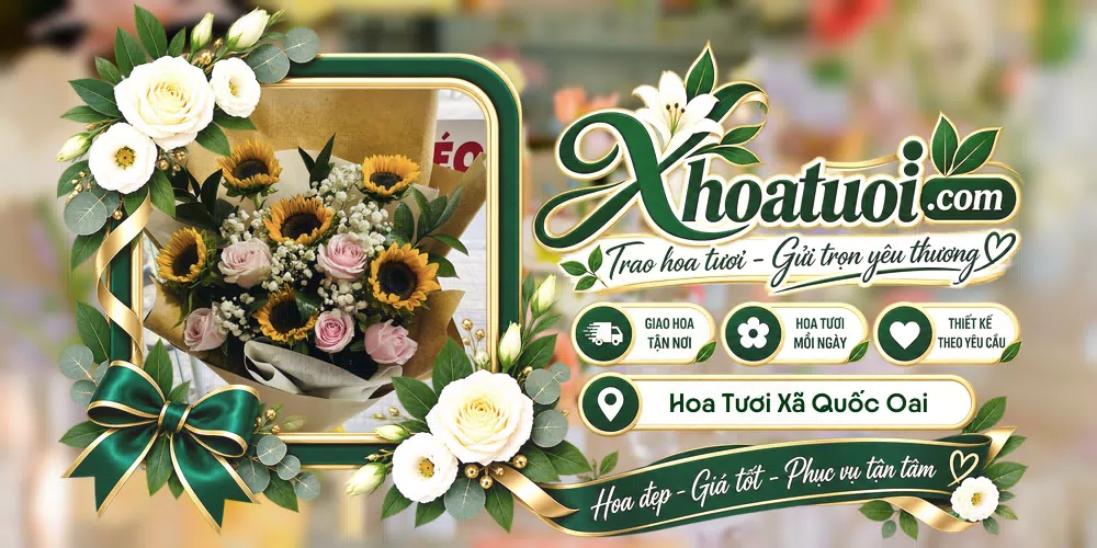 Hoa tươi Xã Quốc Oai, Hà Nội giao tận nơi và thiết kế theo yêu cầu