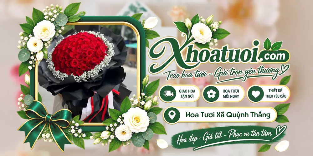 Hoa tươi Xã Quỳnh Thắng, Nghệ An giao tận nơi và thiết kế theo yêu cầu
