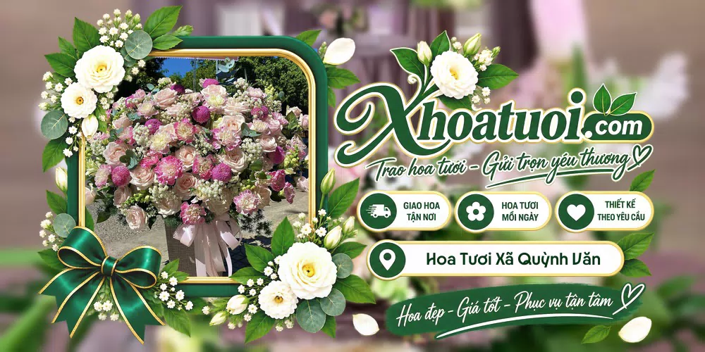 Hoa tươi Xã Quỳnh Văn, Nghệ An giao tận nơi và thiết kế theo yêu cầu