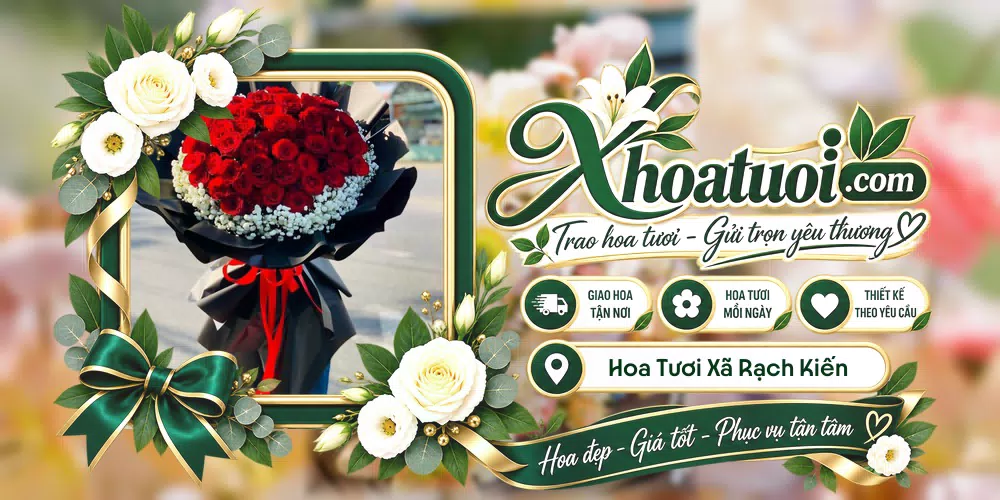 Hoa tươi Xã Rạch Kiến, Tây Ninh giao tận nơi và thiết kế theo yêu cầu