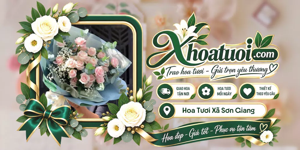 Hoa tươi Xã Sơn Giang, Hà Tĩnh giao tận nơi và thiết kế theo yêu cầu