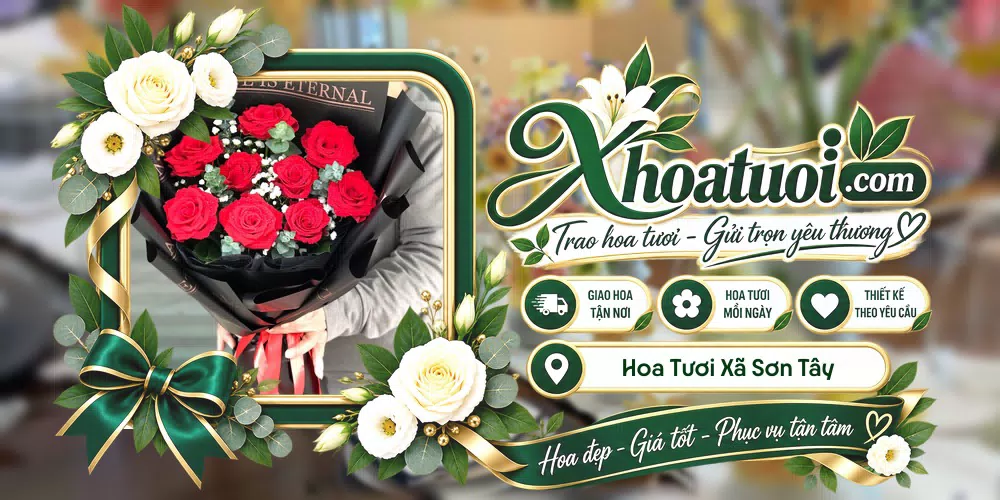 Hoa tươi Xã Sơn Tây, Hà Tĩnh giao tận nơi và thiết kế theo yêu cầu