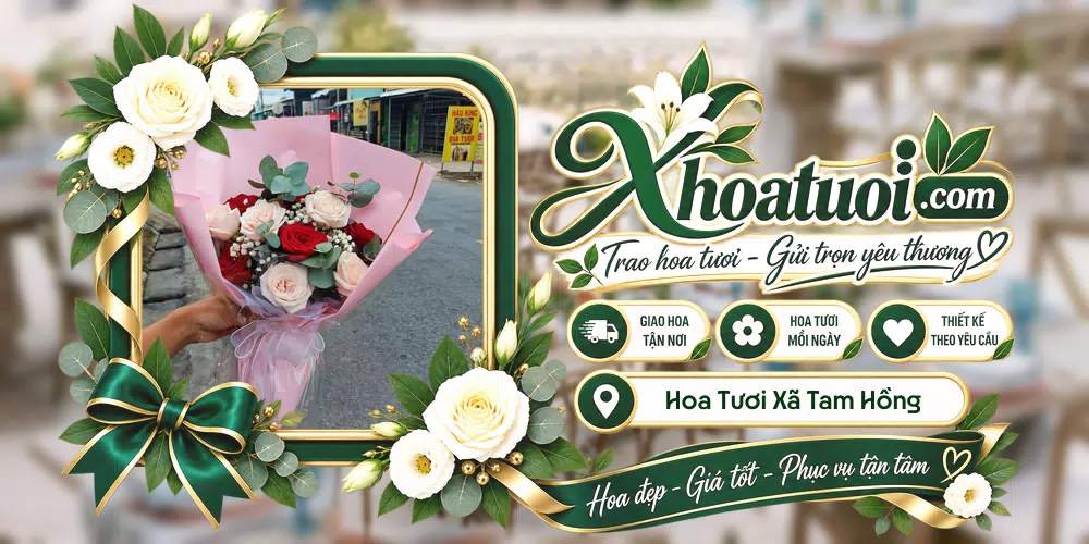 Hoa tươi Xã Tam Hồng, Phú Thọ giao tận nơi và thiết kế theo yêu cầu