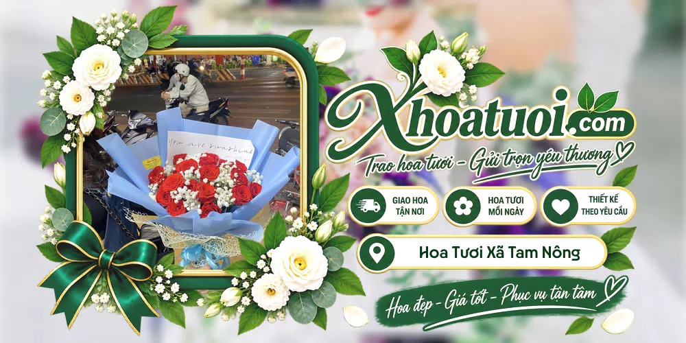 Hoa tươi Xã Tam Nông, Phú Thọ giao tận nơi và thiết kế theo yêu cầu