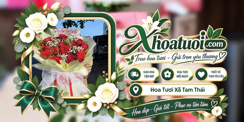 Hoa tươi Xã Tam Thái, Nghệ An giao tận nơi và thiết kế theo yêu cầu