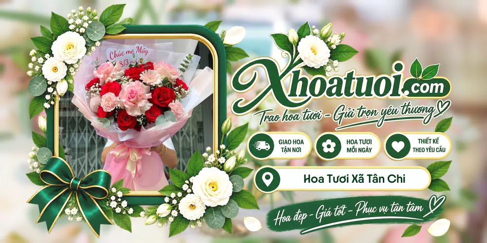 Hoa tươi Xã Tân Chi, Bắc Ninh giao tận nơi và thiết kế theo yêu cầu