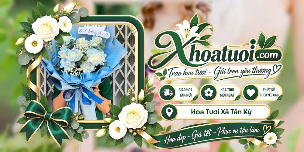 Hoa tươi Xã Tân Kỳ, Hải Phòng giao tận nơi và thiết kế theo yêu cầu
