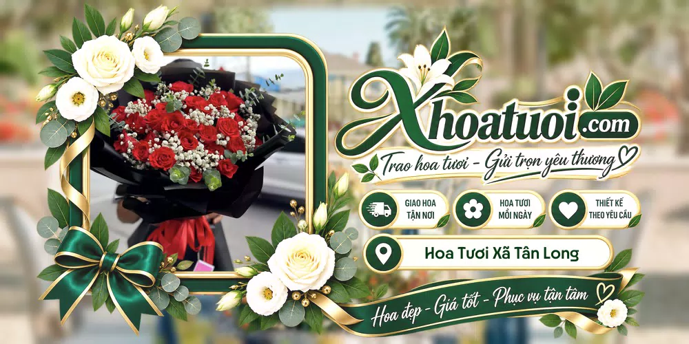 Hoa tươi Xã Tân Long, Đồng Tháp giao tận nơi và thiết kế theo yêu cầu