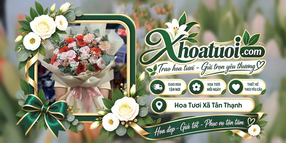 Hoa tươi Xã Tân Thạnh, An Giang giao tận nơi và thiết kế theo yêu cầu