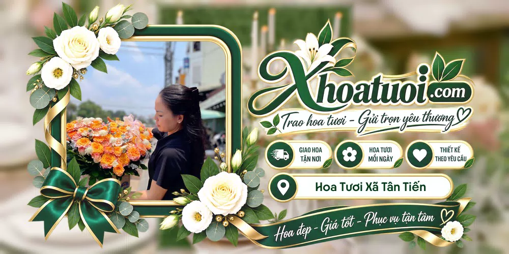 Hoa tươi Xã Tân Tiến, Đồng Nai giao tận nơi và thiết kế theo yêu cầu