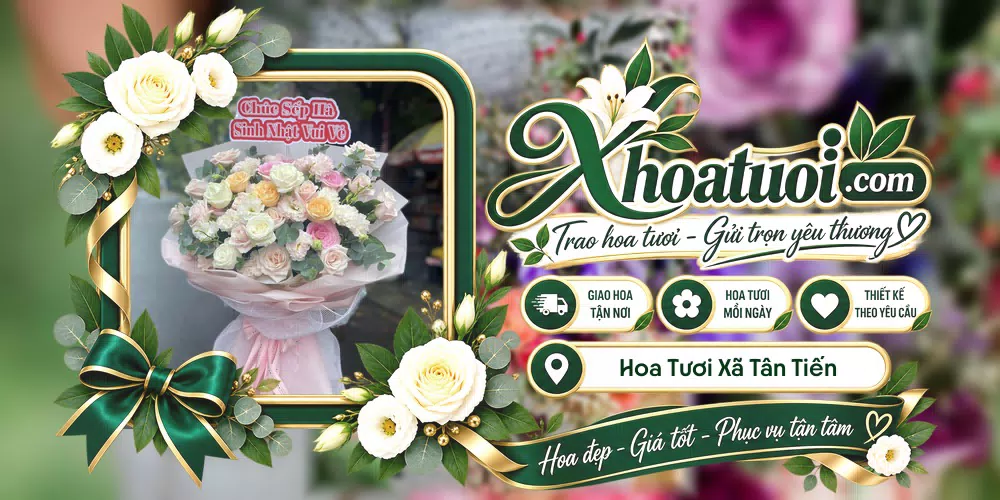 Hoa tươi Xã Tân Tiến, Hưng Yên giao tận nơi và thiết kế theo yêu cầu